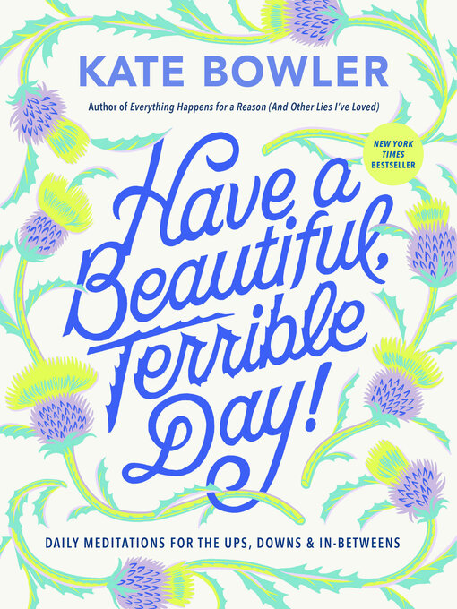 Title details for Have a Beautiful, Terrible Day! by Kate Bowler - Wait list